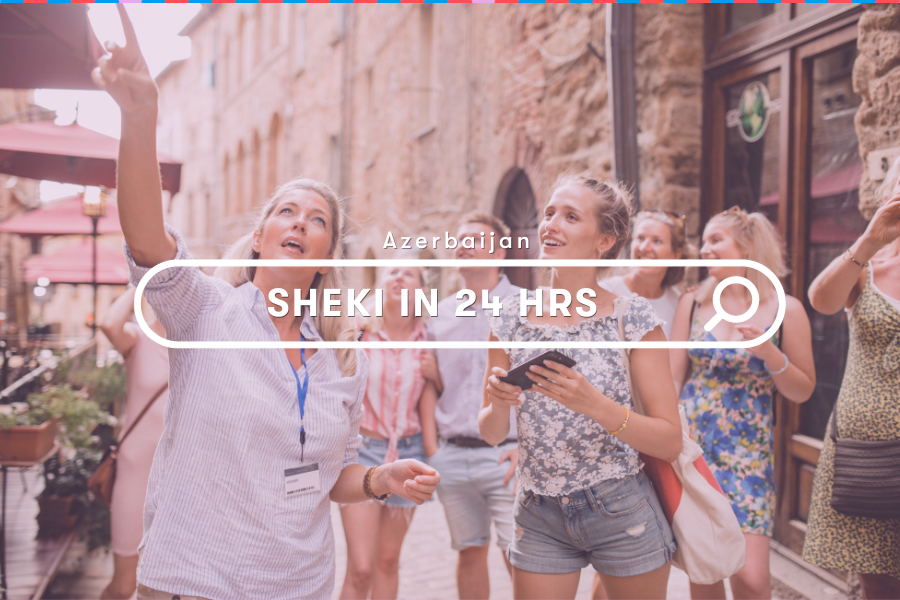 Explore: Discover Sheki Must-See Attractions in 24 Hours
